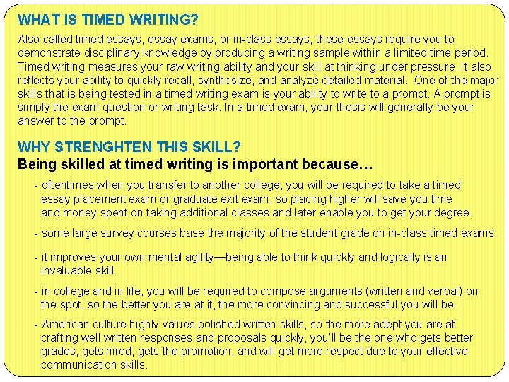 WHAT IS TIMED WRITING? Also called timed essays, essay exams, or in-class essays, these