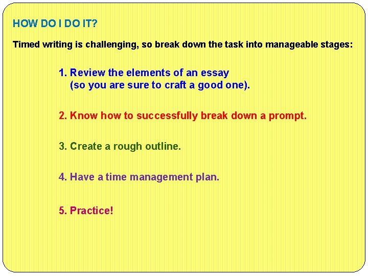 HOW DO IT? Timed writing is challenging, so break down the task into manageable