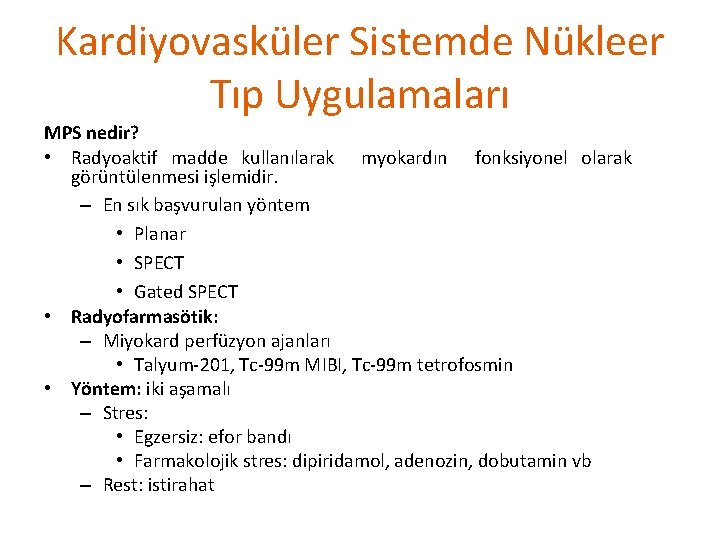 Kardiyovasküler Sistemde Nükleer Tıp Uygulamaları MPS nedir? • Radyoaktif madde kullanılarak myokardın fonksiyonel olarak