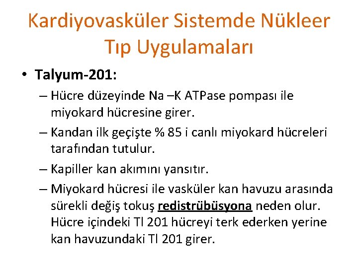 Kardiyovasküler Sistemde Nükleer Tıp Uygulamaları • Talyum-201: – Hu cre du zeyinde Na –K