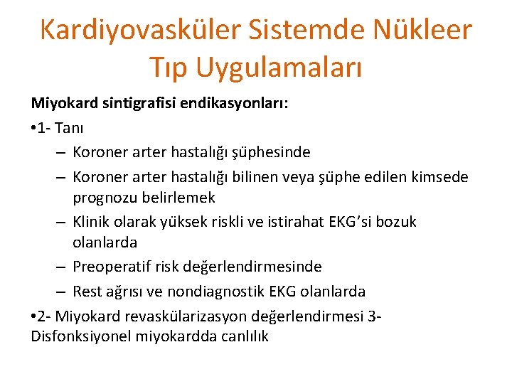 Kardiyovasküler Sistemde Nükleer Tıp Uygulamaları Miyokard sintigrafisi endikasyonları: • 1 - Tanı – Koroner