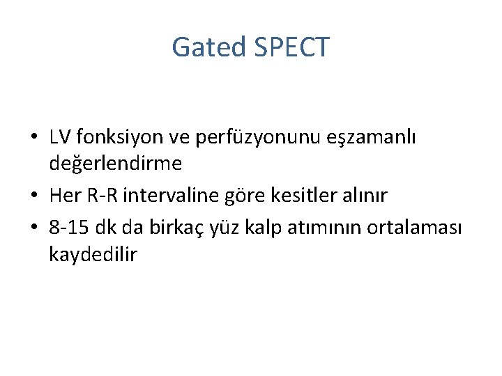 Gated SPECT • LV fonksiyon ve perfüzyonunu eşzamanlı değerlendirme • Her R-R intervaline göre