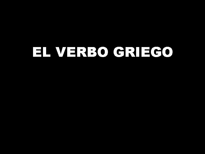 EL VERBO GRIEGO 