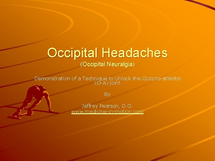 Occipital Headaches (Occipital Neuralgia) Demonstration of a Technique to Unlock the Occipto-atlantal (O-A) joint