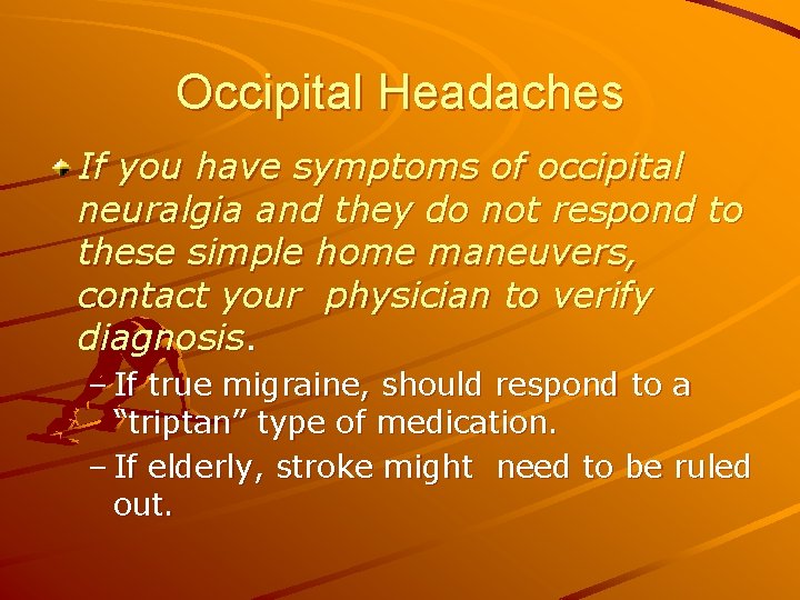 Occipital Headaches If you have symptoms of occipital neuralgia and they do not respond