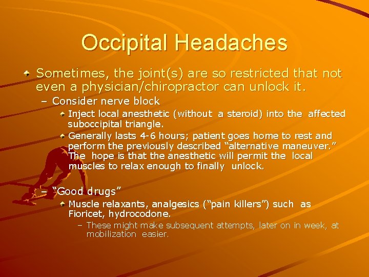 Occipital Headaches Sometimes, the joint(s) are so restricted that not even a physician/chiropractor can