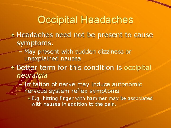 Occipital Headaches need not be present to cause symptoms. – May present with sudden