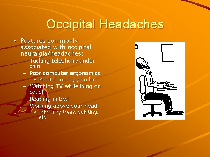 Occipital Headaches Postures commonly associated with occipital neuralgia/headaches: – Tucking telephone under chin –