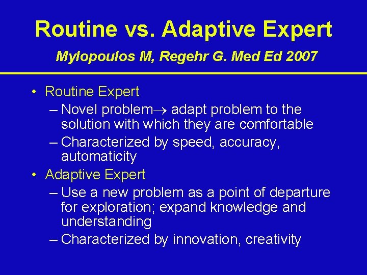 Routine vs. Adaptive Expert Mylopoulos M, Regehr G. Med Ed 2007 • Routine Expert
