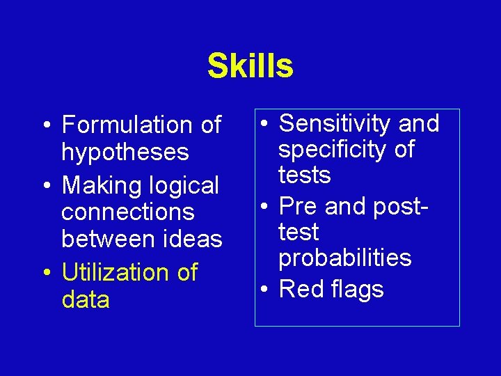Skills • Formulation of hypotheses • Making logical connections between ideas • Utilization of