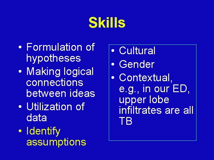 Skills • Formulation of hypotheses • Making logical connections between ideas • Utilization of