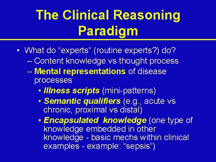 The Clinical Reasoning Paradigm • What do “experts” (routine experts? ) do? – Content