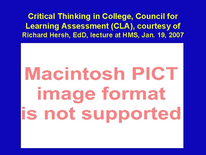 Critical Thinking in College, Council for Learning Assessment (CLA), courtesy of Richard Hersh, Ed.