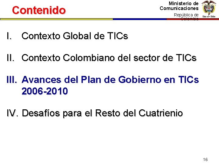 Contenido Ministerio de Comunicaciones República dede República Colombia I. Contexto Global de TICs II.