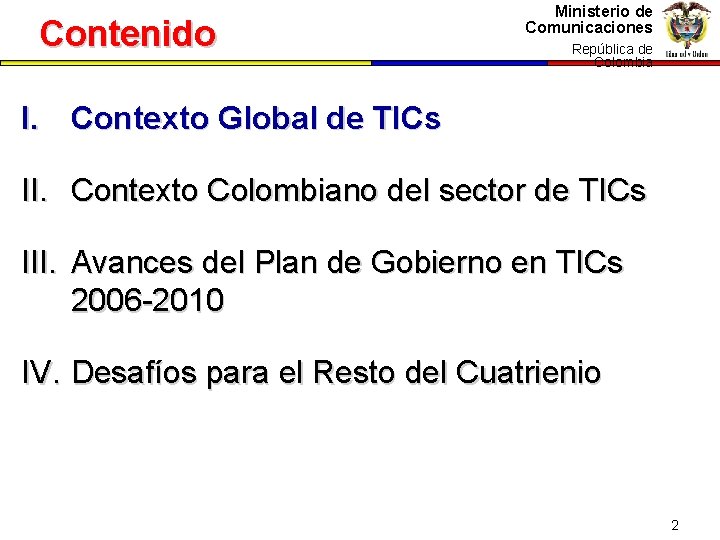 Contenido Ministerio de Comunicaciones República dede República Colombia I. Contexto Global de TICs II.