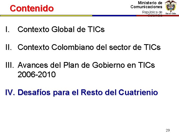 Contenido Ministerio de Comunicaciones República dede República Colombia I. Contexto Global de TICs II.