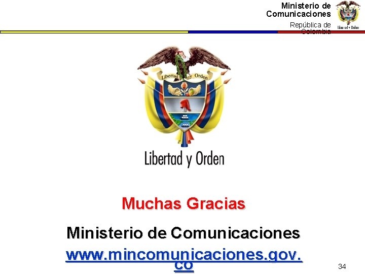 Ministerio de Comunicaciones República dede República Colombia Muchas Gracias Ministerio de Comunicaciones www. mincomunicaciones.