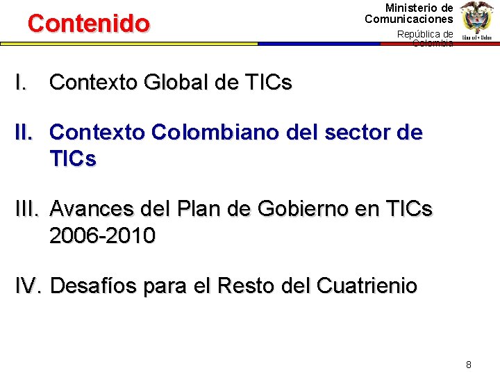 Contenido Ministerio de Comunicaciones República dede República Colombia I. Contexto Global de TICs II.