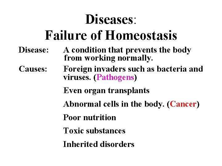 Diseases: Failure of Homeostasis Disease: Causes: A condition that prevents the body from working