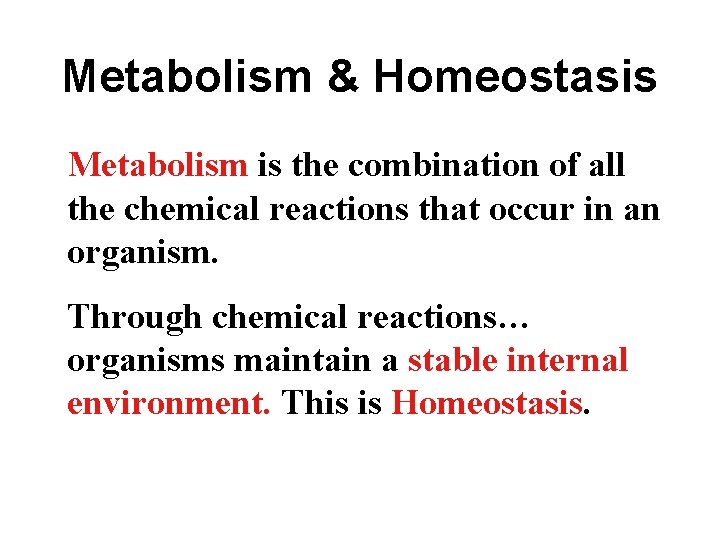 Metabolism & Homeostasis Metabolism is the combination of all the chemical reactions that occur