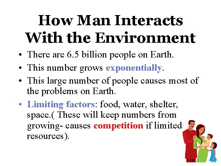 How Man Interacts With the Environment • There are 6. 5 billion people on