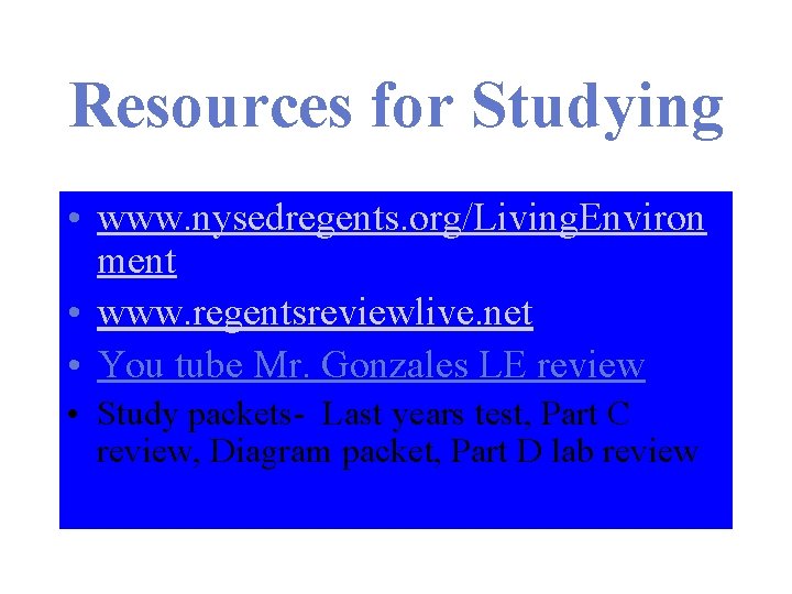 Resources for Studying • www. nysedregents. org/Living. Environ ment • www. regentsreviewlive. net •