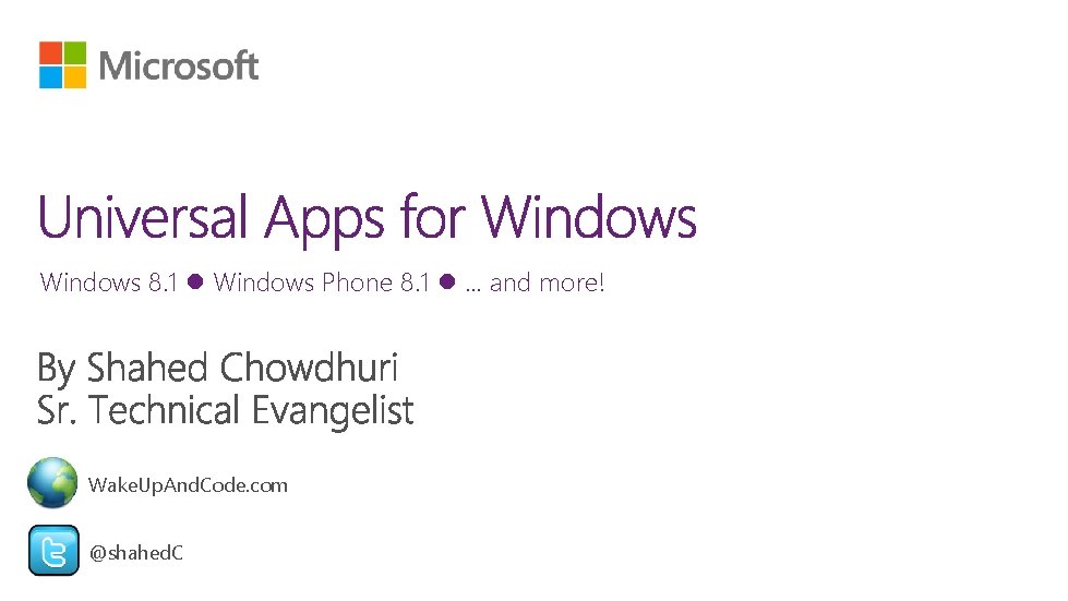 Windows 8. 1 Windows Phone 8. 1 … and more! Wake. Up. And. Code. Windows 8. 1 Windows Phone 8. 1 … and more! Wake. Up. And. Code.