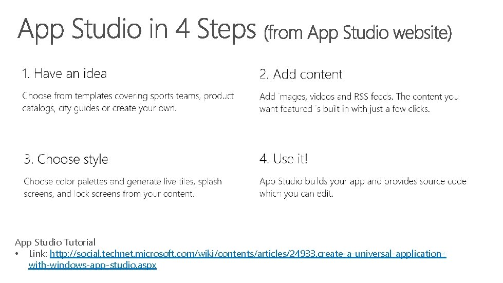 App Studio Tutorial • Link: http: //social. technet. microsoft. com/wiki/contents/articles/24933. create-a-universal-applicationwith-windows-app-studio. aspx App Studio Tutorial • Link: http: //social. technet. microsoft. com/wiki/contents/articles/24933. create-a-universal-applicationwith-windows-app-studio. aspx
