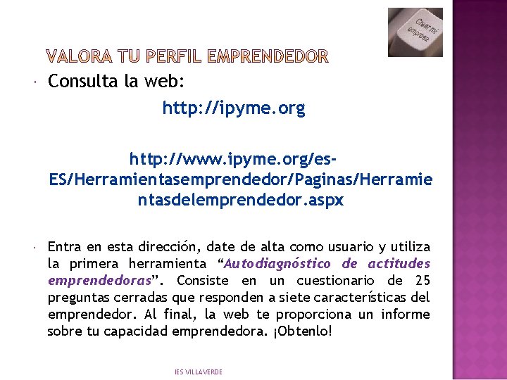  Consulta la web: http: //ipyme. org http: //www. ipyme. org/es. ES/Herramientasemprendedor/Paginas/Herramie ntasdelemprendedor. aspx