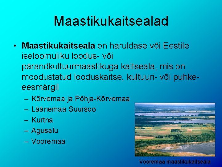 Maastikukaitsealad • Maastikukaitseala on haruldase või Eestile iseloomuliku loodus- või pärandkultuurmaastikuga kaitseala, mis on
