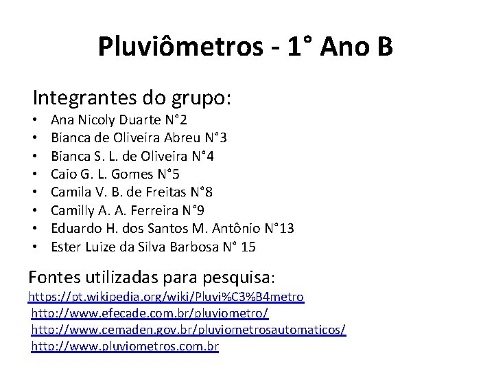 Pluviômetros - 1° Ano B Integrantes do grupo: • • Ana Nicoly Duarte N°