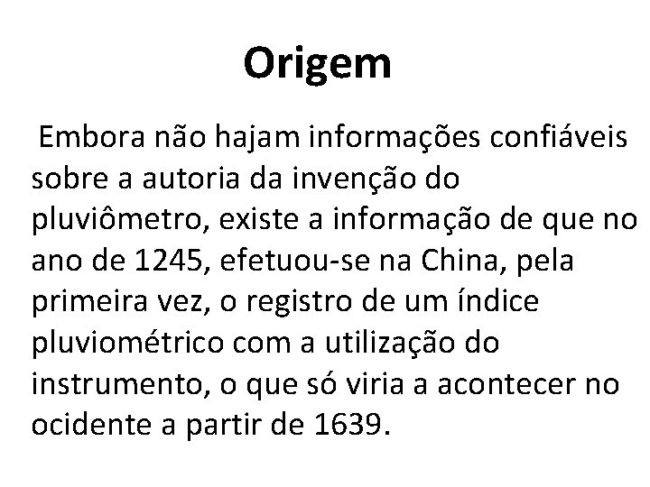 Origem Embora não hajam informações confiáveis sobre a autoria da invenção do pluviômetro, existe