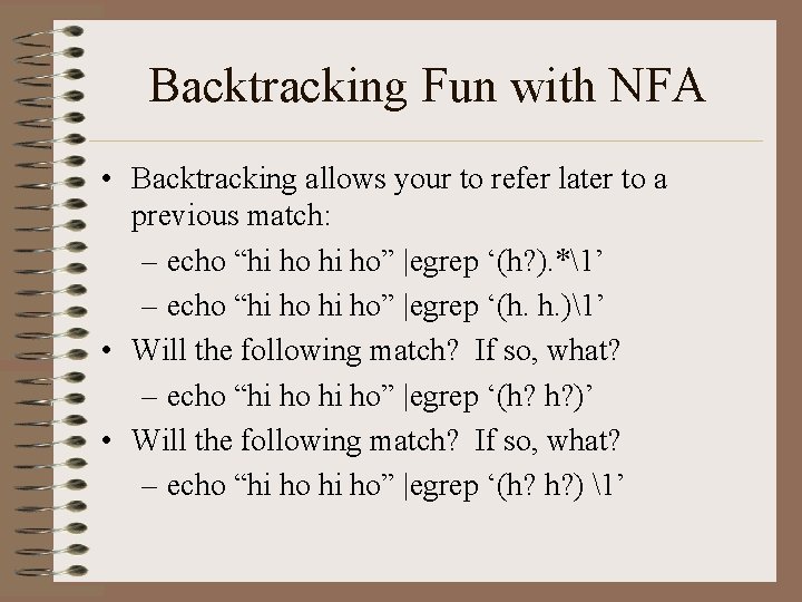 Backtracking Fun with NFA • Backtracking allows your to refer later to a previous