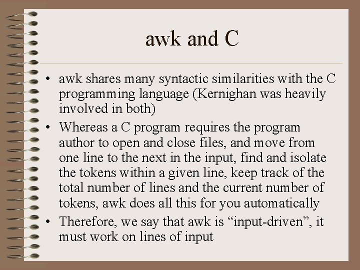 awk and C • awk shares many syntactic similarities with the C programming language