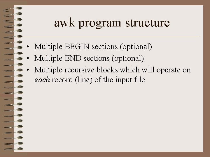 awk program structure • Multiple BEGIN sections (optional) • Multiple END sections (optional) •
