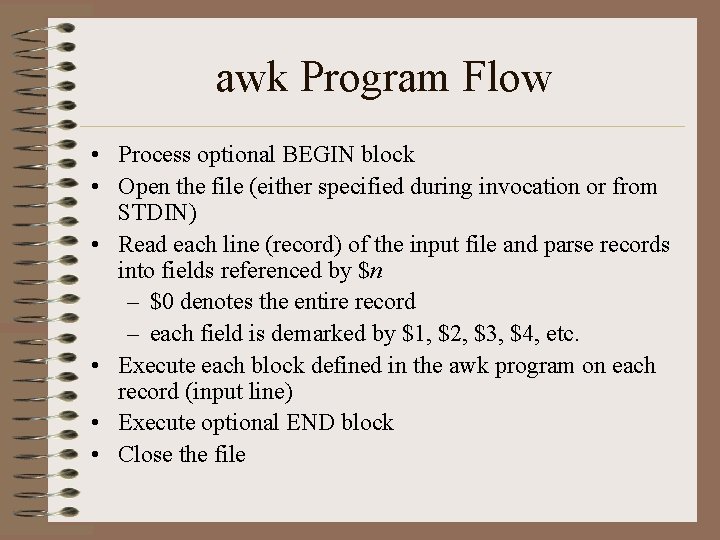 awk Program Flow • Process optional BEGIN block • Open the file (either specified