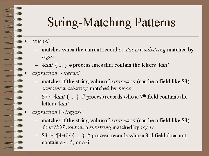 String-Matching Patterns • /regex/ – matches when the current record contains a substring matched