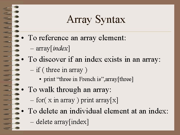 Array Syntax • To reference an array element: – array[index] • To discover if
