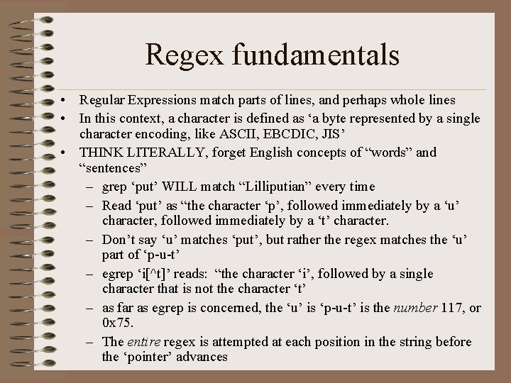 Regex fundamentals • Regular Expressions match parts of lines, and perhaps whole lines •