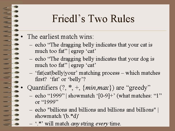 Friedl’s Two Rules • The earliest match wins: – echo “The dragging belly indicates
