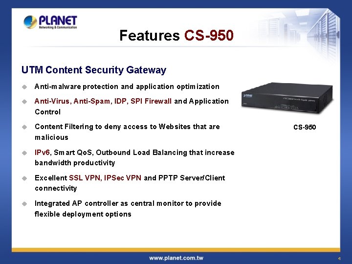 Features CS-950 UTM Content Security Gateway u Anti-malware protection and application optimization u Anti-Virus,