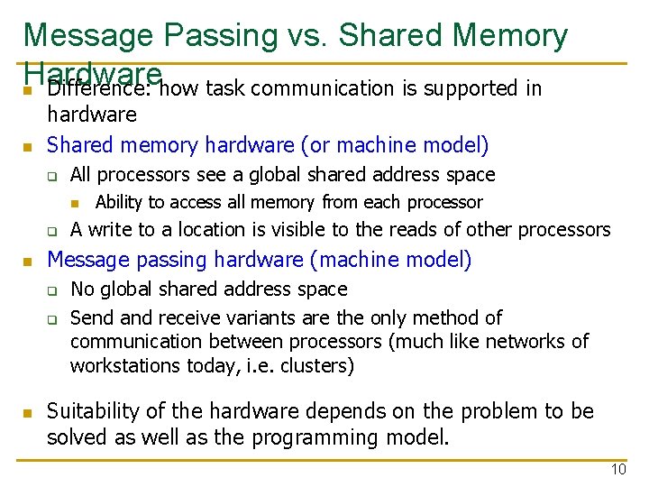 Message Passing vs. Shared Memory Hardware n Difference: how task communication is supported in