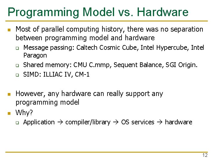 Programming Model vs. Hardware n Most of parallel computing history, there was no separation