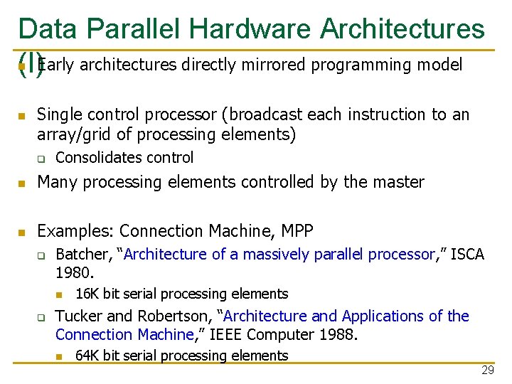 Data Parallel Hardware Architectures n (I)Early architectures directly mirrored programming model n Single control