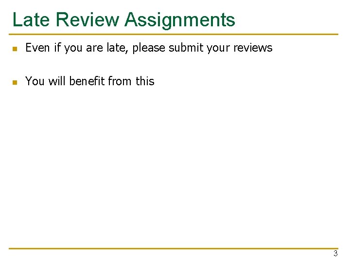 Late Review Assignments n Even if you are late, please submit your reviews n