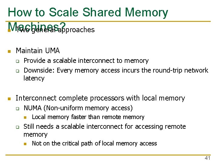 How to Scale Shared Memory Machines? n Two general approaches n Maintain UMA q