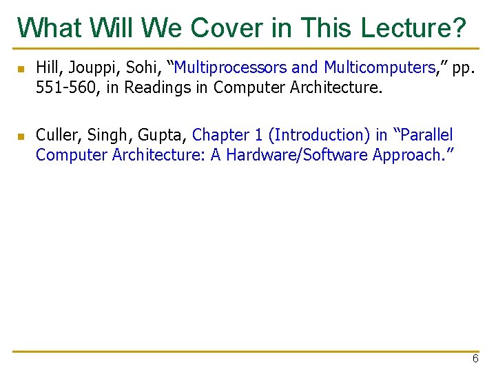 What Will We Cover in This Lecture? n n Hill, Jouppi, Sohi, “Multiprocessors and