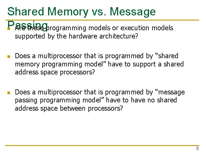 Shared Memory vs. Message Passing n Are these programming models or execution models supported