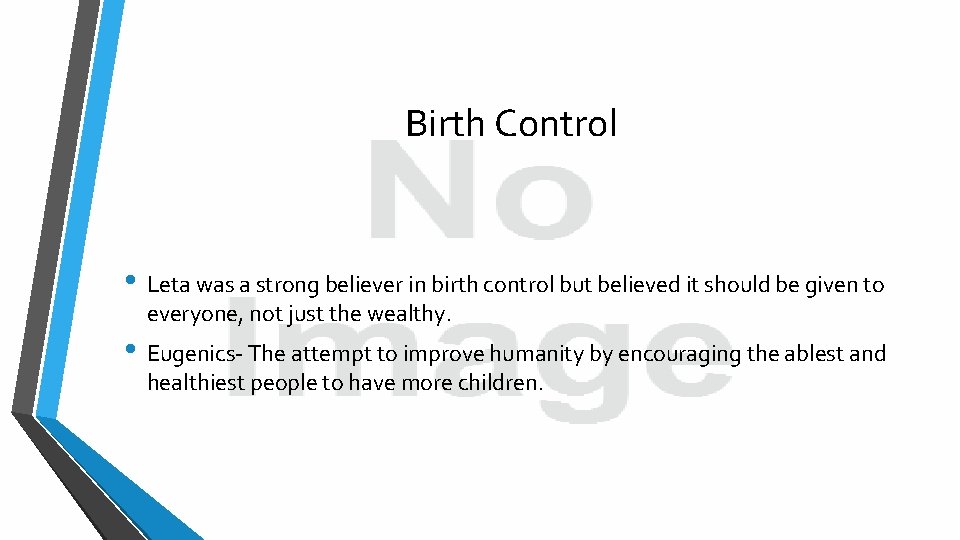 Birth Control • Leta was a strong believer in birth control but believed it