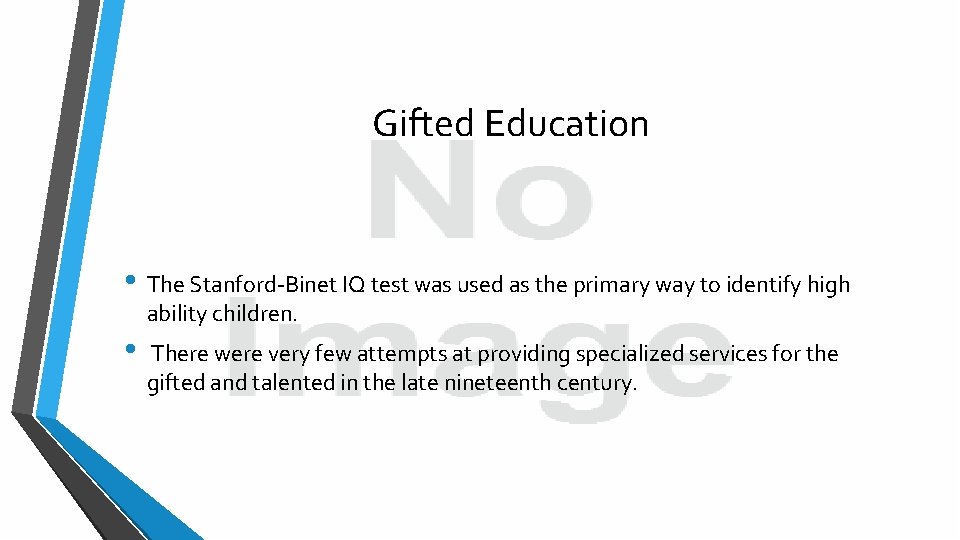 Gifted Education • The Stanford-Binet IQ test was used as the primary way to